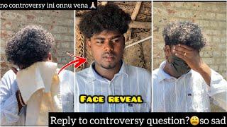 Reply to controversy questions?so sad| no controversy  ini onnu vena|face reveal