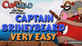 HOW TO EASILY DEFEAT CAPTAIN BRINEYBEARD | CUPHEAD