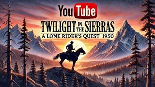  Twilight in the Sierras | A Lone Rider's Quest (1950)