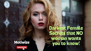 Darkest Female Secrets that NO woman wants you to know!