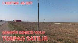 Torpaq Satılır Gəncə Şəmkir yolu 1 hektar. 46 sot. Razılaşma yolu ilə.