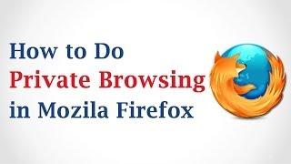 How to Do Private Browsing in Mozilla Firefox