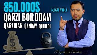 Qarzdor haqida bo'lgan voqea, 850.000$ qarzi bor odam qanday qarzidan qutuldi |𝗞𝗼𝘇𝗶𝗺𝘅𝗼𝗻 𝗧𝘂𝗿𝗮𝗲𝘃