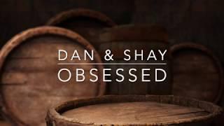 Dan & Shay - Obsessed (Lyrics)