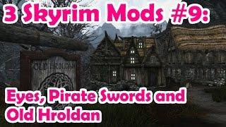 3 Skyrim Mods #9: Eyes, Pirate Swords & Old Hroldan