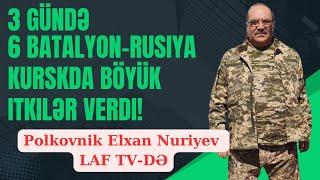 TƏCİLİ:3 gündə 6 batalyon-Rusiya Kurskda böyük itkilər verdi! Elxan Nuriyev - LAF TV-də