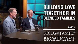 Cultivating Love in Blended Families (Part 1) - Dr. Gary Chapman & Ron Deal