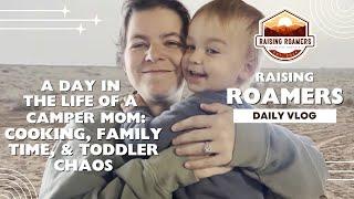 A Day in the Life of a Camper Mom: Cooking, Family Time & Toddler Chaos