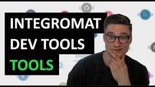 Integromat Developer Tools PART 4 : Tools section