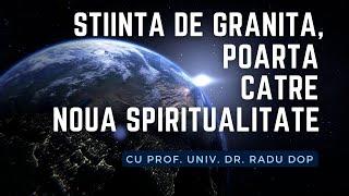 Știința de Graniță – Poarta către Noua Spiritualitate (cu Prof. Univ. Dr. Radu Dop)