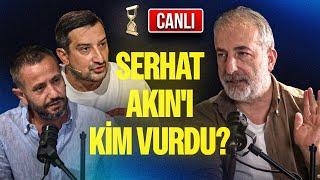 CANLI | SERHAT AKIN'I KİM VURDU? SICAĞI SICAĞINA, TÜM BİLGİLER KUM SAATİ'NDE!