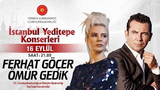 Cumhurbaşkanlığı “İstanbul Yeditepe Konserleri” Ömür Gedik / Ferhat Göçer