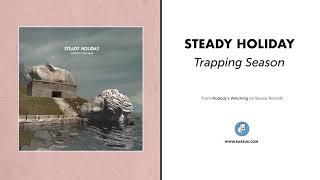 Steady Holiday "Trapping Season" (Official Audio)