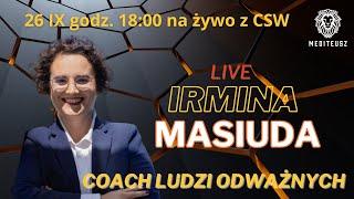 LIVE Z CSW - IRMINA MASIUDA COACH LUDZI ODWAŻNYCH - ZMIANY ZMIANY ZMIANY