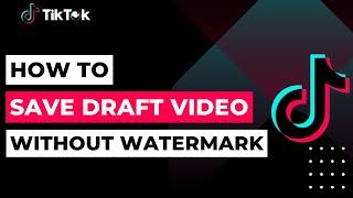 How To Save Draft TikTok Video Without Watermark | 2023