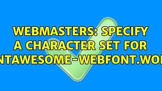 Webmasters: Specify a character set for fontawesome-webfont.woff2