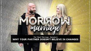 Why Your Partner Doesn't Believe You’re Changing | How to Overcome | The New Marriage | Ep6