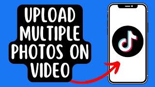 How To Upload Multiple Photos On TikTok Video