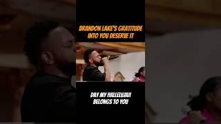 Gratitude by Brandon lake into You Deserve it