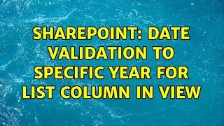 Sharepoint: Date validation to specific year for list Column in view (2 Solutions!!)