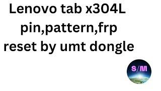 Lenovo tab X304L pin,pattern & frp reset done by umt dongle