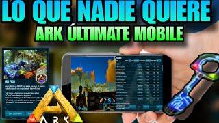 LO QUE NADIE QUIERE DE ARK ÚLTIMATE MOBILE EDITION|PAY TO WIN,ARK PASS Y MAS