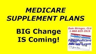 MEDICARE SUPPLEMENTS:  Big Changes Are Coming!