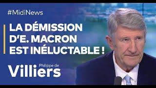 Philippe de Villiers : "La démission d’Emmanuel Macron est inéluctable !"