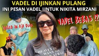 VADEL BEBAS !? INI PESAN VADEL UNTUK NIKITA MIRZANI KETIKA DI IJINKAN PULANG !!