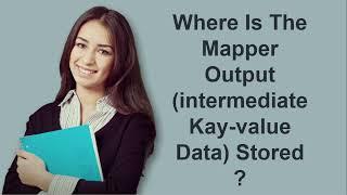 Where Is The Mapper Output (intermediate Key-value Data) Stored ? | Prep24x7.com