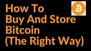 How to Buy and Store Bitcoin (The Right Way)