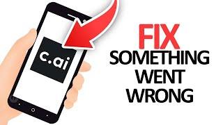 How To Fix Character.AI App Something Went Wrong Error | Final Solution