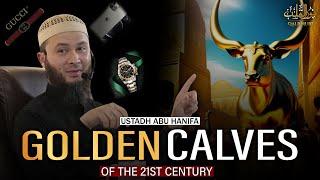 Golden Calves of 21st century | Jumma Khutbah | Ustadh Abu Hanifah