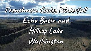 Frenchman Coulee Waterfall, Echo Basin, and Hilltop Lake Washington