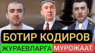 БОТИР КОДИРОВ ЖУРАЕВЛАРГА БАС КИЛИНГЛАР ДЕБ КАТТИК МУРОЖААТ КИЛДИ