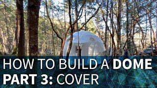 How to Build a Dome - Part 3: Cover