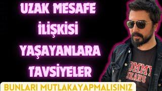 UZAK MESAFE İLİŞKİSİ YAŞAYANLARA TAVSİYELER-UZAK MESAFEDEN EVLİLİĞE GİDEN YOL