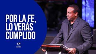 Por La Fe, Lo Verás Cumplido | Pastor Juan Carlos Harrigan