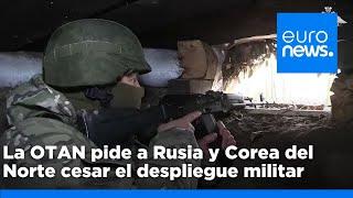 La OTAN pide a Rusia y Corea del Norte cesar el despliegue de tropas en la guerra de Ucrania