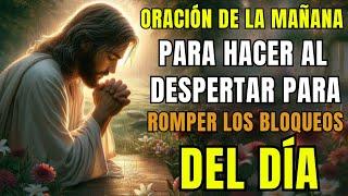 Oración que Debes Hacer cada Mañana al Despertar para Romper todos los Bloqueos de Todos Tus Enemigo