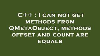 C++ : I can not get methods from QMetaObject, methods offset and count are equals