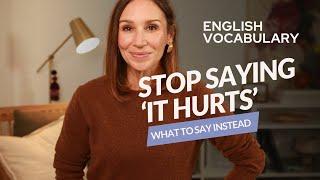 Stop Saying, 'It Hurts' | Better Ways to Describe Aches and Pains in English