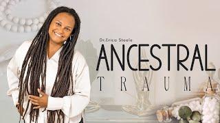 What is ancestral trauma? || What You Need to Know About Ancestral Trauma || Dr Erica Steele