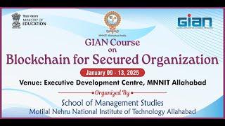 GIAN Course: Blockchain for Secured Organization (09 January, 2025 - 13 January, 2025) - Day 1