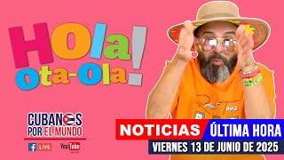 Alex Otaola en vivo, últimas noticias de Cuba - Hola! Ota-Ola (viernes 13 de junio de 2025)
