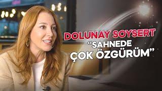 Dolunay Soysert: '' Sahnede Çok Özgürüm ''