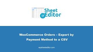 WooCommerce Orders – Export by Payment Method to a CSV