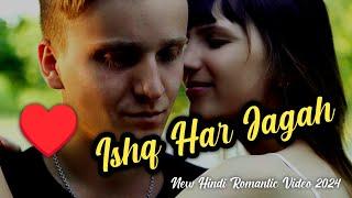 Ishq Har Jagah | New Hindi Romantic Video Song 2024 | New Bollywood Romantic Music Video 2024