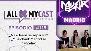 Allkmycast con Ale y el Carlos Ep.119 | ¿NewJeans se separará? ¿MusicBank Madrid se cancela?