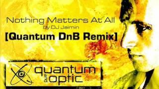 Quantum - Nothing Matters At All (by DJ Jaimin) [Quantum dnb remix]